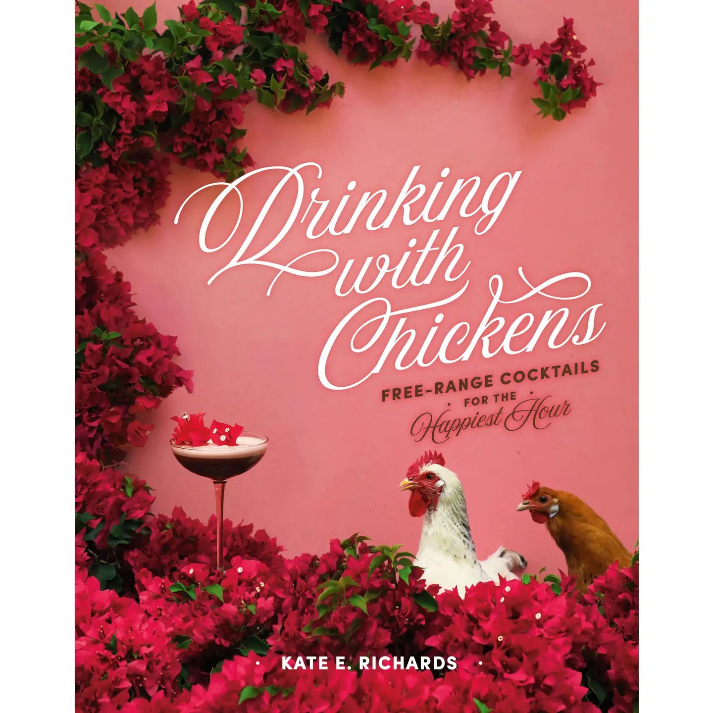 Drinking with Chickens - Free-Range Cocktails for the Happiest Hour